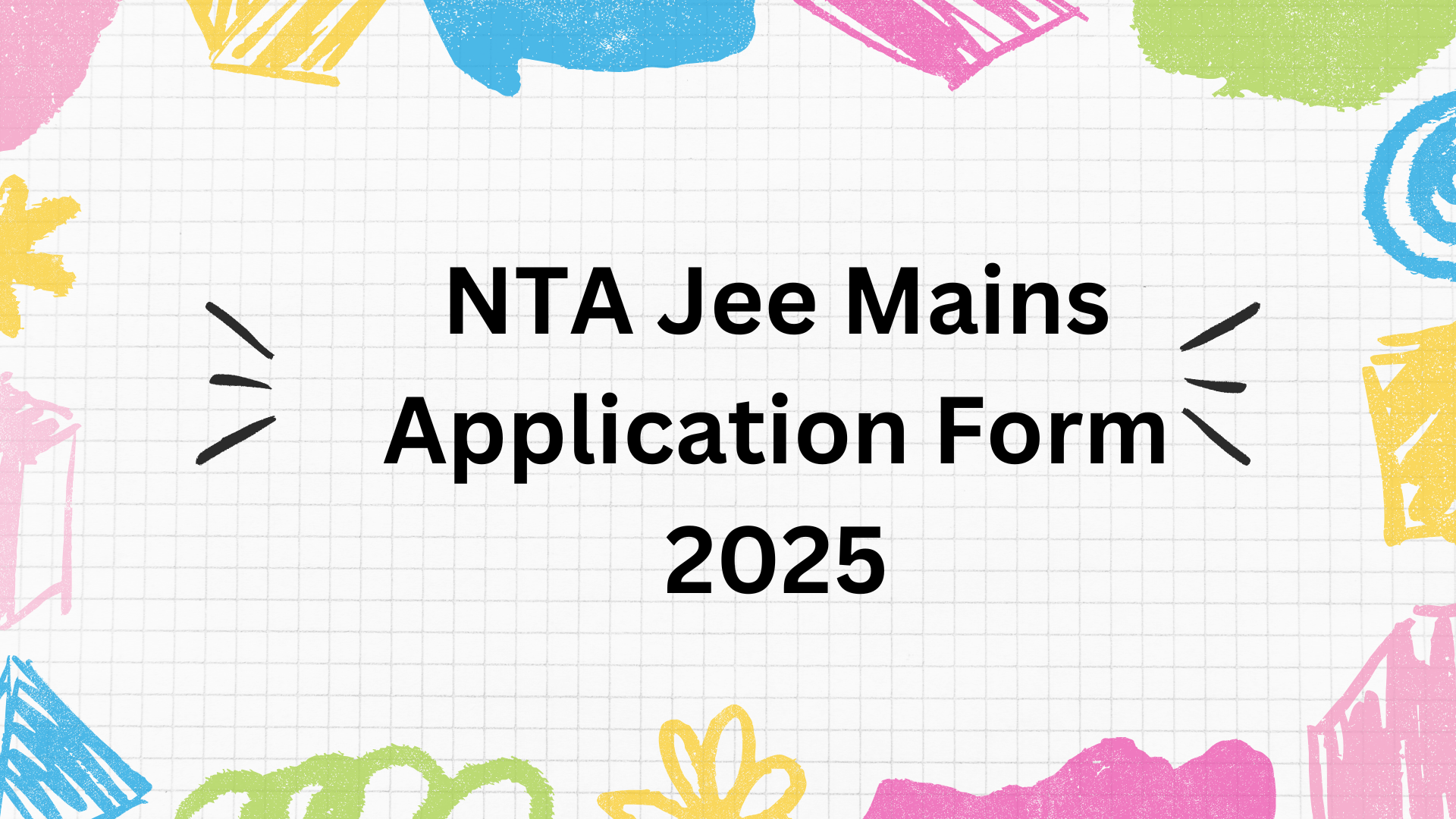 NTA Jee Mains 2025 Application Form : jeemain.nta.ac.in