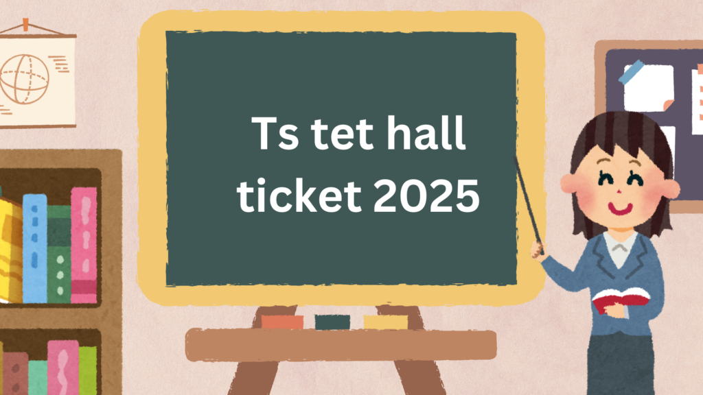 Ts Tet Hall Ticket 2025 tstet.cgg.gov.in